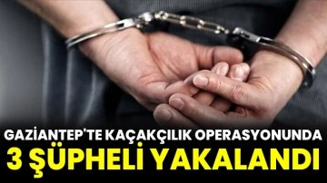 Gaziantep'te kaçakçılık operasyonunda 3 şüpheli yakalandı