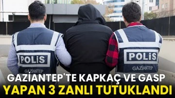 Gaziantep'te kapkaç ve gasp yapan 3 zanlı tutuklandı