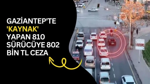 Gaziantep'te 'kaynak' yapan 810 s&uuml;r&uuml;c&uuml;ye 802 bin TL ceza