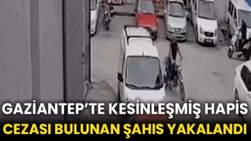Gaziantep’te kesinleşmiş hapis cezası bulunan şahıs yakalandı