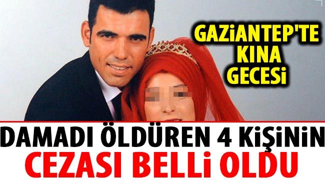 Gaziantep'te kına gecesi damadı öldüren 4 kişinin cezası belli oldu 