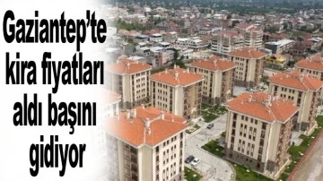Gaziantep’te kira fiyatları aldı başını gidiyor