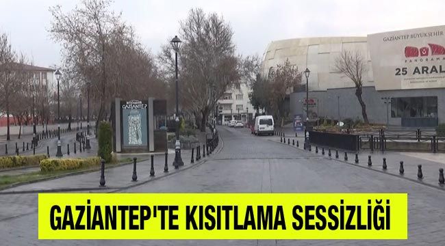 Gaziantep'te kısıtlama sessizliği