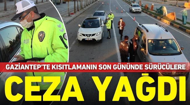 Gaziantep'te kısıtlamanın son gününde sürücülere ceza yağdı