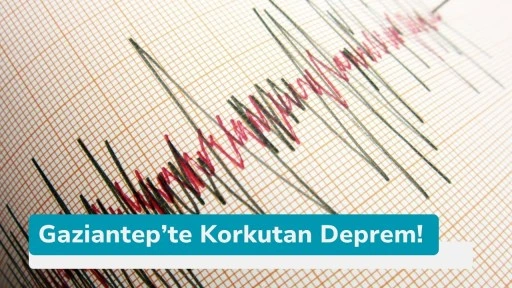 Gaziantep’te Korkutan Deprem!