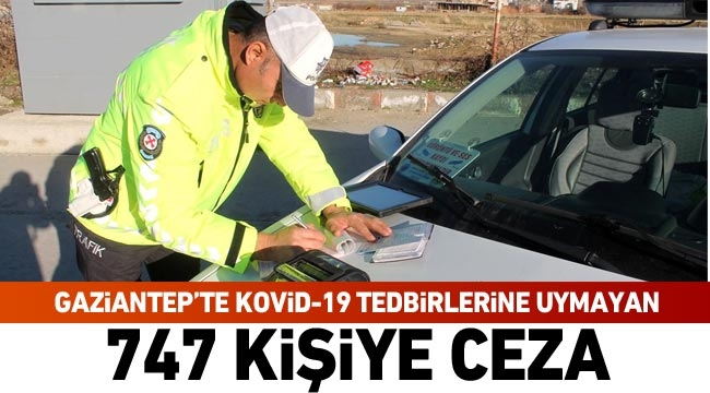Gaziantep’te Kovid-19 tedbirlerine uymayan 747 kişiye ceza