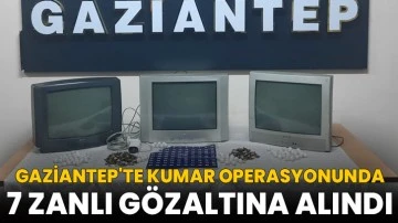 Gaziantep'te kumar operasyonunda 7 zanlı gözaltına alındı