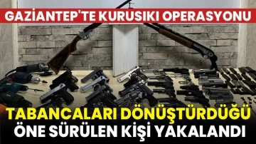 Gaziantep'te kurusıkı tabancaları dönüştürdüğü öne sürülen kişi yakalandı