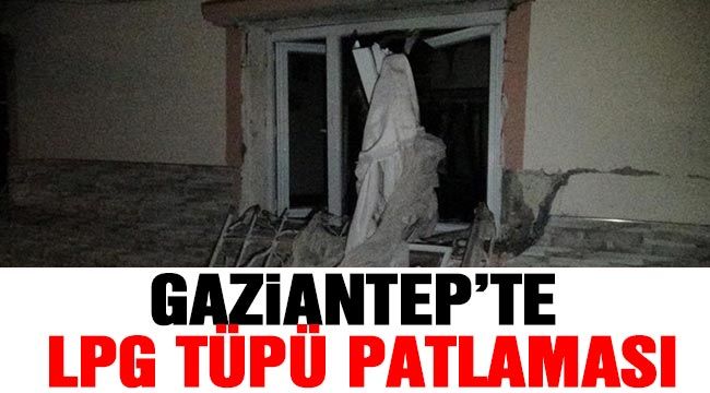 Gaziantep'te LPG tüpü bomba gibi patladı: 3 yaralı 