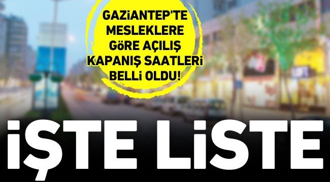 Gaziantep'te mesleklere göre açılış kapanış saatleri belli oldu! İşte liste