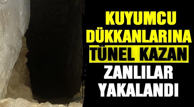 Gaziantep'te metruk evden kuyumcu dükkanlarına doğru tünel kazan zanlılar suçüstü yakalandı 
