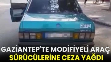Gaziantep'te modifiyeli araç sürücülerine ceza yağdı