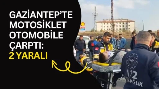 Gaziantep&rsquo;te motosiklet otomobile &ccedil;arptı: 2 yaralı