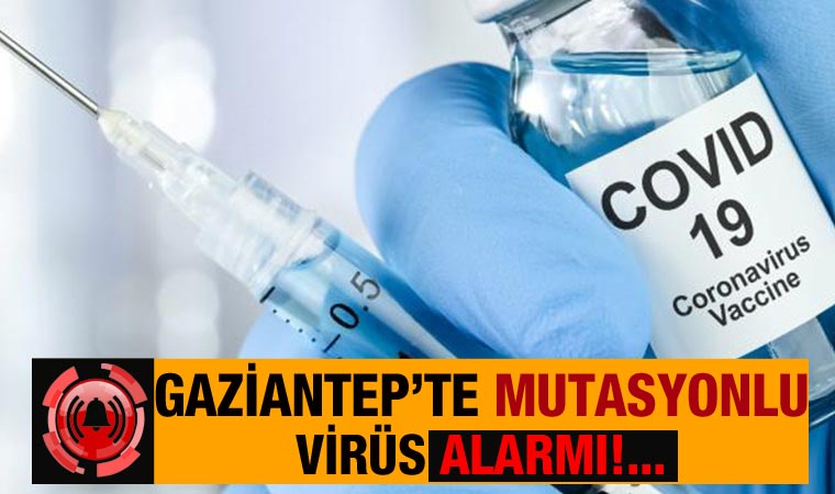 Gaziantep'te mutasyonlu virüs alarmı!...