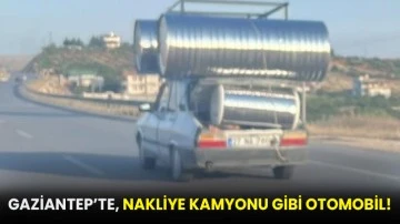 Gaziantep'te nakliye kamyonu gibi otomobil!