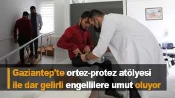 Gaziantep'te ortez-protez atölyesi ile dar gelirli engellilere umut oluyor