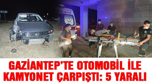 Gaziantep’te otomobil ile kamyonet çarpıştı: 5 yaralı 