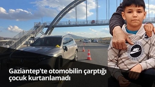 Gaziantep'te otomobilin çarptığı çocuk kurtarılamadı