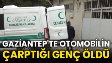 Gaziantep'te otomobilin çarptığı genç öldü