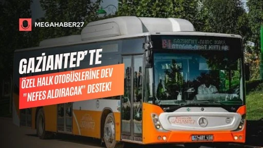 Gaziantep'te Özel Halk Otobüslerine Dev &quot;Nefes Aldıracak&quot; Destek!