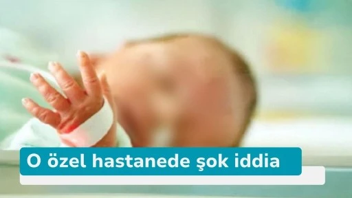 Gaziantep’te Özel Hastanede Şok İddia: “Otopsi Fotoğraflarındaki Bebek Bizim Değil”