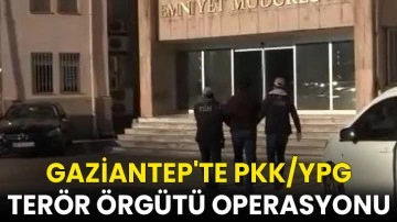 Gaziantep'te PKK/YPG terör örgütü operasyonu