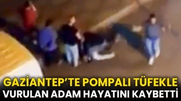 Gaziantep’te pompalı tüfekle vurulan adam hayatını kaybetti