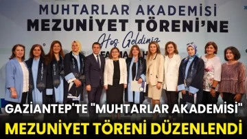 Gaziantep'te &quot;Muhtarlar Akademisi&quot; mezuniyet töreni düzenlendi