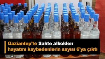 Gaziantep'te Sahte alkolden hayatını kaybedenlerin sayısı 6'ya çıktı
