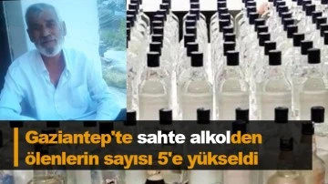 Gaziantep'te sahte alkolden ölenlerin sayısı 5'e yükseldi