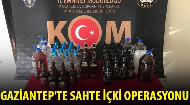 Gaziantep'te sahte içki operasyonu