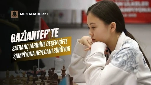 Gaziantep’te satranç tarihine geçen çifte şampiyona heyecanı sürüyor