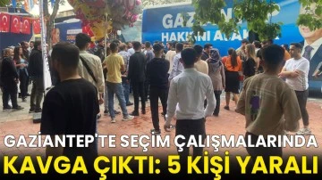 Gaziantep'te seçim çalışmalarında kavga çıktı: 5 Kişi Yaralı
