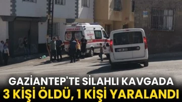 Gaziantep'te silahlı kavgada 3 kişi öldü, 1 kişi yaralandı