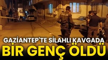 Gaziantep'te silahlı kavgada bir genç öldü