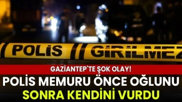 Gaziantep'te Şok Olay! Polis memuru önce oğlunu sonra kendi vurdu