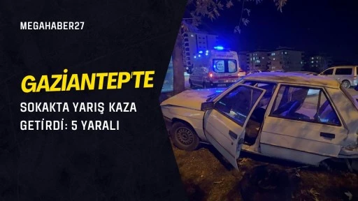 Gaziantep'te sokakta yarış kaza getirdi: 5 yaralı