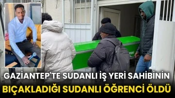 Gaziantep'te Sudanlı iş yeri sahibinin bıçakladığı Sudanlı öğrenci öldü