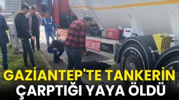 Gaziantep'te tankerin çarptığı yaya öldü