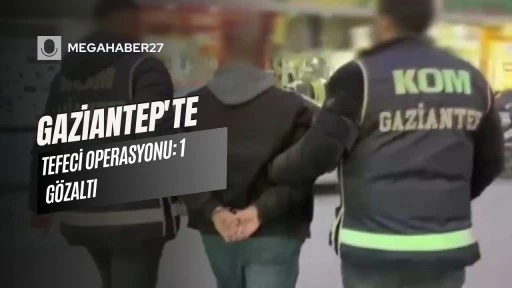 Gaziantep'te tefeci operasyonu: 1 gözaltı