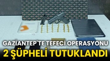 Gaziantep'te tefeci operasyonu 2 şüpheli tutuklandı