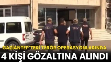 Gaziantep’te terör operasyonu: 4 gözaltı