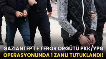 Gaziantep'te terör örgütü PKK/YPG operasyonunda 1 zanlı tutuklandı!