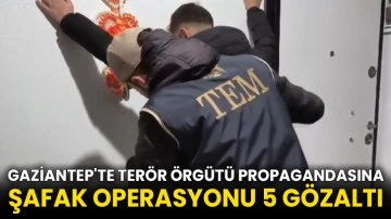 Gaziantep'te terör örgütü propagandasına şafak operasyonu 5 gözaltı