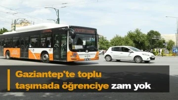 Gaziantep'te toplu taşımada öğrenciye zam yok