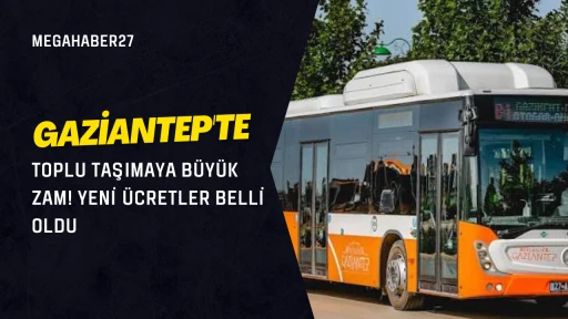 Gaziantep'te Toplu Taşımaya Büyük Zam! Yeni Ücretler Belli Oldu