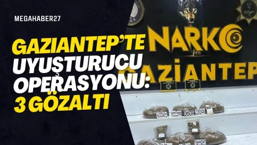 Gaziantep’te uyuşturucu operasyonu: 3 gözaltı