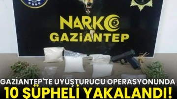 Gaziantep'te uyuşturucu operasyonunda 10 şüpheli yakalandı!