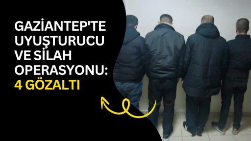 Gaziantep'te Uyuşturucu ve Silah Operasyonu: 4 G&ouml;zaltı