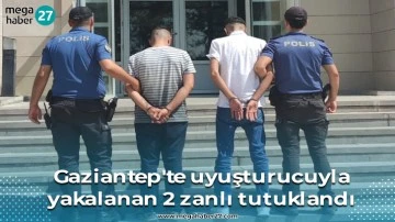 Gaziantep'te uyuşturucuyla yakalanan 2 zanlı tutuklandı